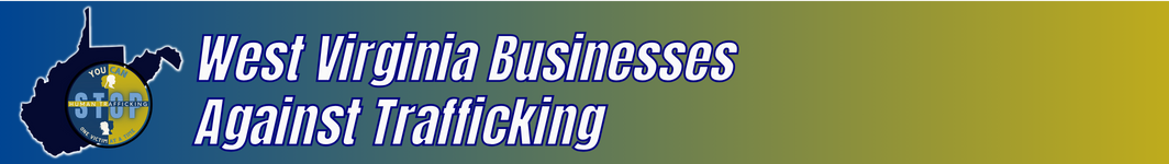 WV Businesses Against Trafficking — The State needs businesses to help stop human trafficking