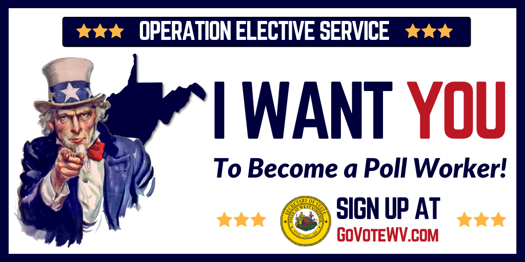 Operation Elective Service - I Want You to Become a Poll Worker - Sign up at GoVoteWV.com